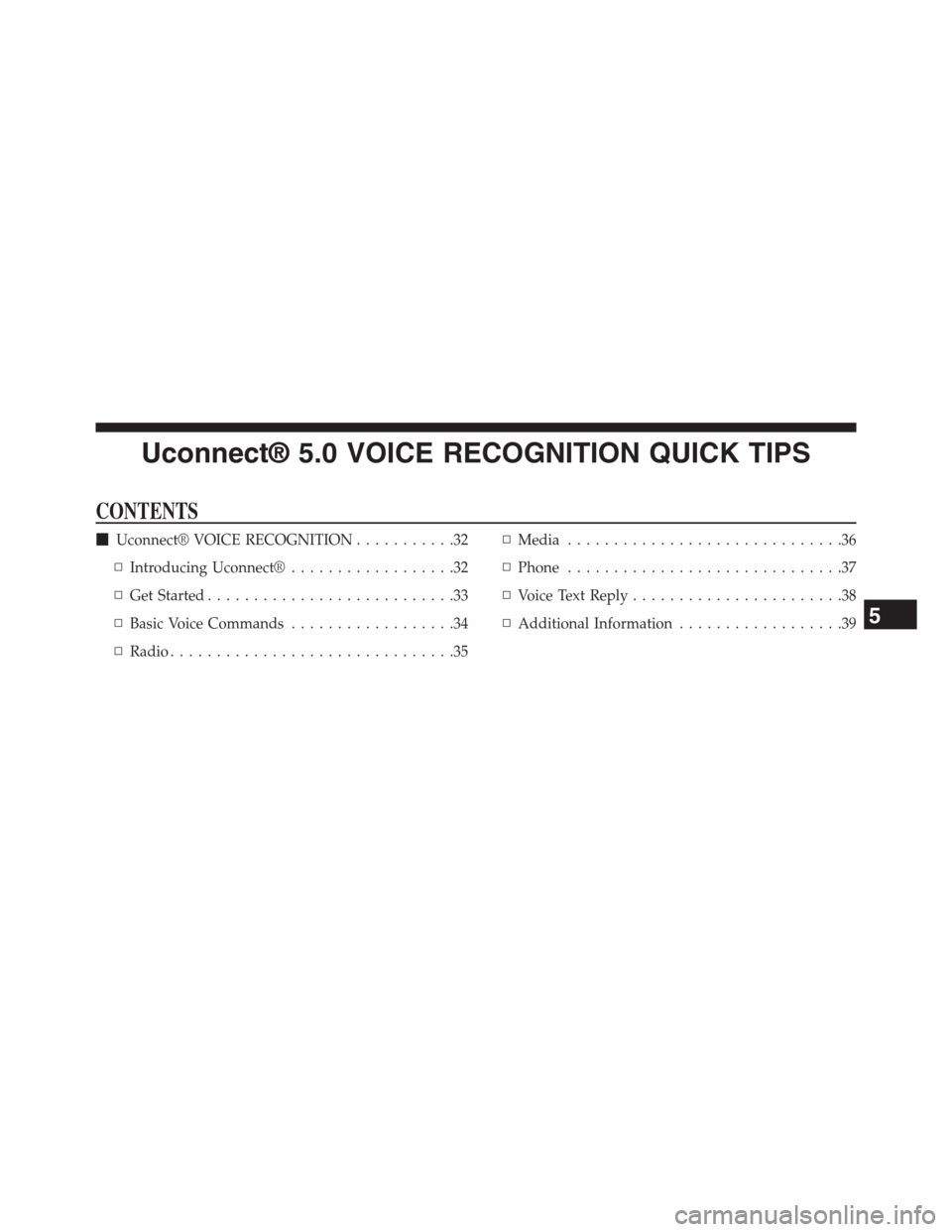 DODGE CHARGER SRT 2015 7.G Uconnect 5 Uconnect® 5.0 VOICE RECOGNITION QUICK TIPS
CONTENTS
!Uconnect® VOICE RECOGNITION. . . . . . . . . . .32
▫Introducing Uconnect®. . . . . . . . . . . . . . . . . .32
▫Get Started. . . . . . . . .