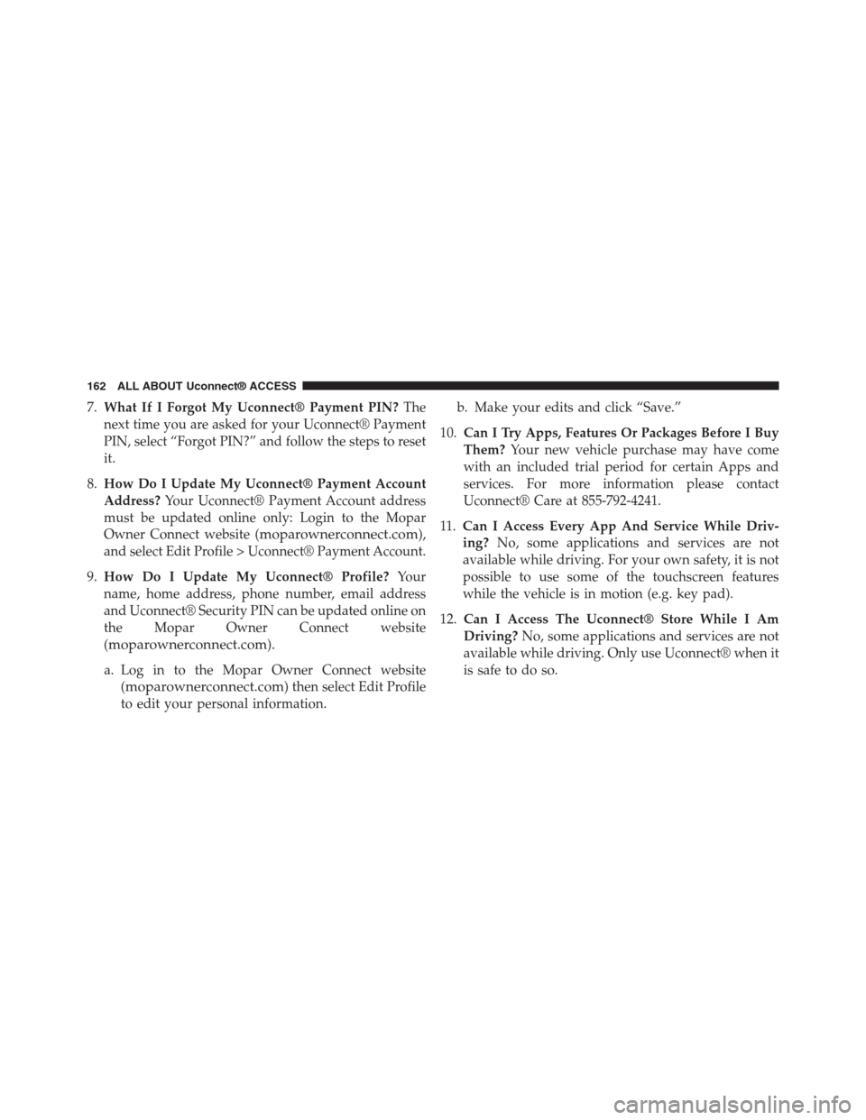 DODGE CHARGER SRT 2015 7.G Uconnect 8.4A 7.What If I Forgot My Uconnect® Payment PIN?The
next time you are asked for your Uconnect® Payment
PIN, select “Forgot PIN?” and follow the steps to reset
it.
8.How Do I Update My Uconnect® Pay