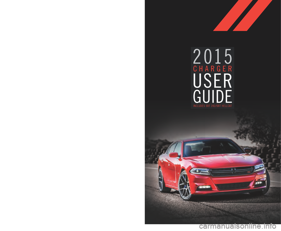 DODGE CHARGER 2015 7.G User Guide 15D481-926-AA CHARGER THIRD EDITIONUSER GUIDE
DOWNLOAD A FREE
ELECTRONIC COPY OF THE OWNER’S
MANUAL AND WARRANTY BOOKLET
B Y   V I S I T I N G : 
WWW.DODGE.COM/EN/OWNERS/MANUALS 
OR WWW.DODGE.COM/EN