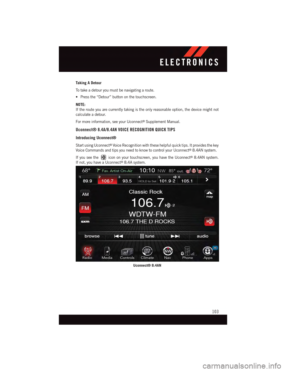 DODGE CHARGER 2015 7.G User Guide Taking A Detour
To t a k e a d e t o u r y o u m u s t b e n a v i g a t i n g a r o u t e .
•Pressthe“Detour”buttononthetouchscreen.
NOTE:
If the route you are currently taking is the only reas DODGE CHARGER 2015 7.G User Guide Taking A Detour
To t a k e a d e t o u r y o u m u s t b e n a v i g a t i n g a r o u t e .
•Pressthe“Detour”buttononthetouchscreen.
NOTE:
If the route you are currently taking is the only reas