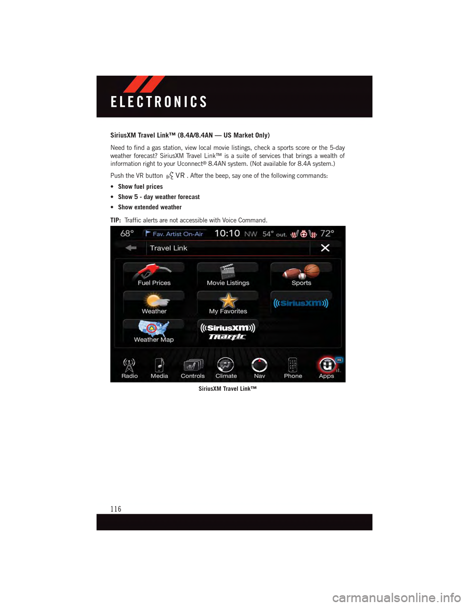 DODGE CHARGER 2015 7.G User Guide SiriusXM Travel Link™ (8.4A/8.4AN — US Market Only)
Need to find a gas station, view local movie listings, check a sports score or the 5-day
weather forecast? SiriusXM Travel Link™ is a suite of