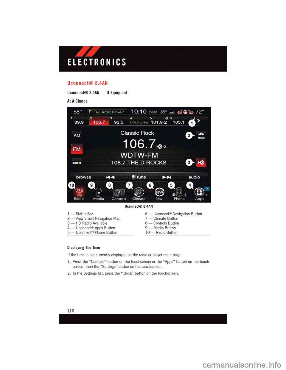 DODGE CHARGER 2015 7.G User Guide Uconnect® 8.4AN
Uconnect® 8.4AN — If Equipped
At A Glance
Displaying The Time
If the time is not currently displayed on the radio or player main page:
1. Press the “Controls” button on the tou