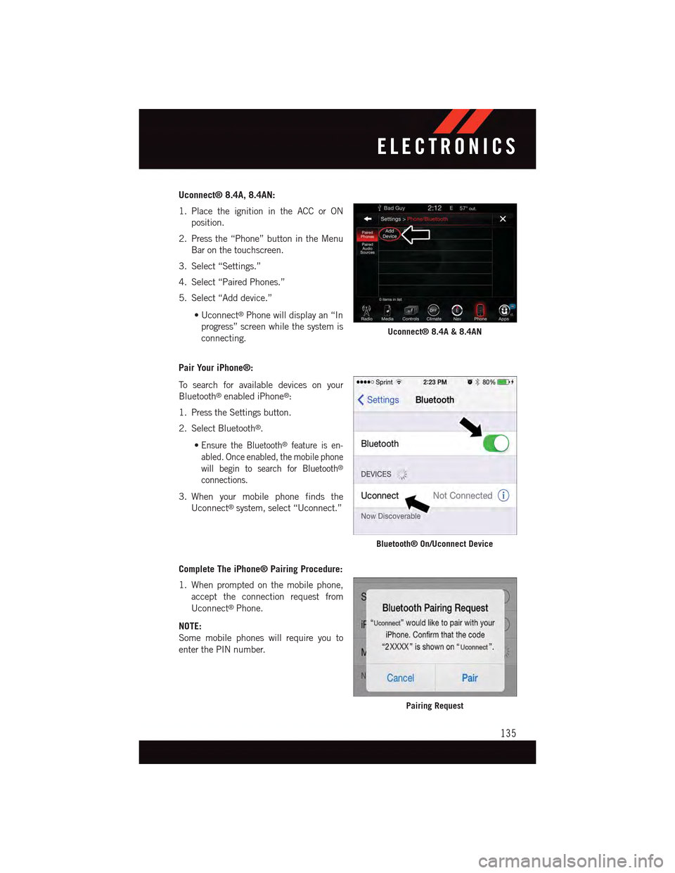 DODGE CHARGER 2015 7.G User Guide Uconnect® 8.4A, 8.4AN:
1. Place the ignition in the ACC or ON
position.
2. Press the “Phone” button in the Menu
Bar on the touchscreen.
3. Select “Settings.”
4. Select “Paired Phones.”
5. DODGE CHARGER 2015 7.G User Guide Uconnect® 8.4A, 8.4AN:
1. Place the ignition in the ACC or ON
position.
2. Press the “Phone” button in the Menu
Bar on the touchscreen.
3. Select “Settings.”
4. Select “Paired Phones.”
5.