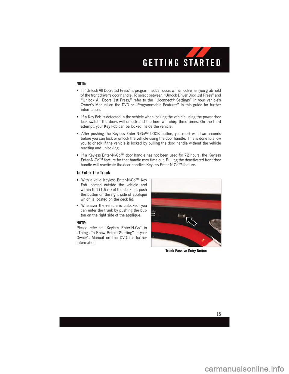 DODGE CHARGER 2015 7.G Owners Manual NOTE:
•If“UnlockAllDoors1stPress”isprogrammed,alldoorswillunlockwhenyougrabhold
of the front drivers door handle. To select between “Unlock Driver Door 1st Press” and
“Unlock All Doors 1s DODGE CHARGER 2015 7.G Owners Manual NOTE:
•If“UnlockAllDoors1stPress”isprogrammed,alldoorswillunlockwhenyougrabhold
of the front drivers door handle. To select between “Unlock Driver Door 1st Press” and
“Unlock All Doors 1s