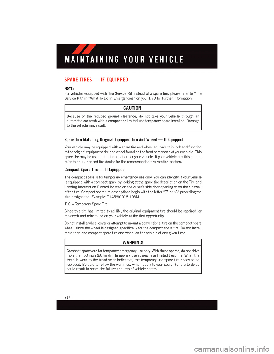 DODGE CHARGER 2015 7.G User Guide SPARE TIRES — IF EQUIPPED
NOTE:
For vehicles equipped with Tire Service Kit instead of a spare tire, please refer to “Tire
Service Kit” in “What To Do In Emergencies” on your DVD for further DODGE CHARGER 2015 7.G User Guide SPARE TIRES — IF EQUIPPED
NOTE:
For vehicles equipped with Tire Service Kit instead of a spare tire, please refer to “Tire
Service Kit” in “What To Do In Emergencies” on your DVD for further