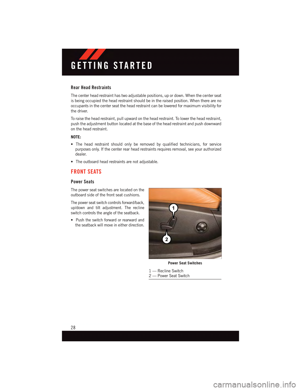 DODGE CHARGER 2015 7.G User Guide Rear Head Restraints
The center head restraint has two adjustable positions, up or down. When the center seat
is being occupied the head restraint should be in the raised position. When there are no
o DODGE CHARGER 2015 7.G User Guide Rear Head Restraints
The center head restraint has two adjustable positions, up or down. When the center seat
is being occupied the head restraint should be in the raised position. When there are no
o