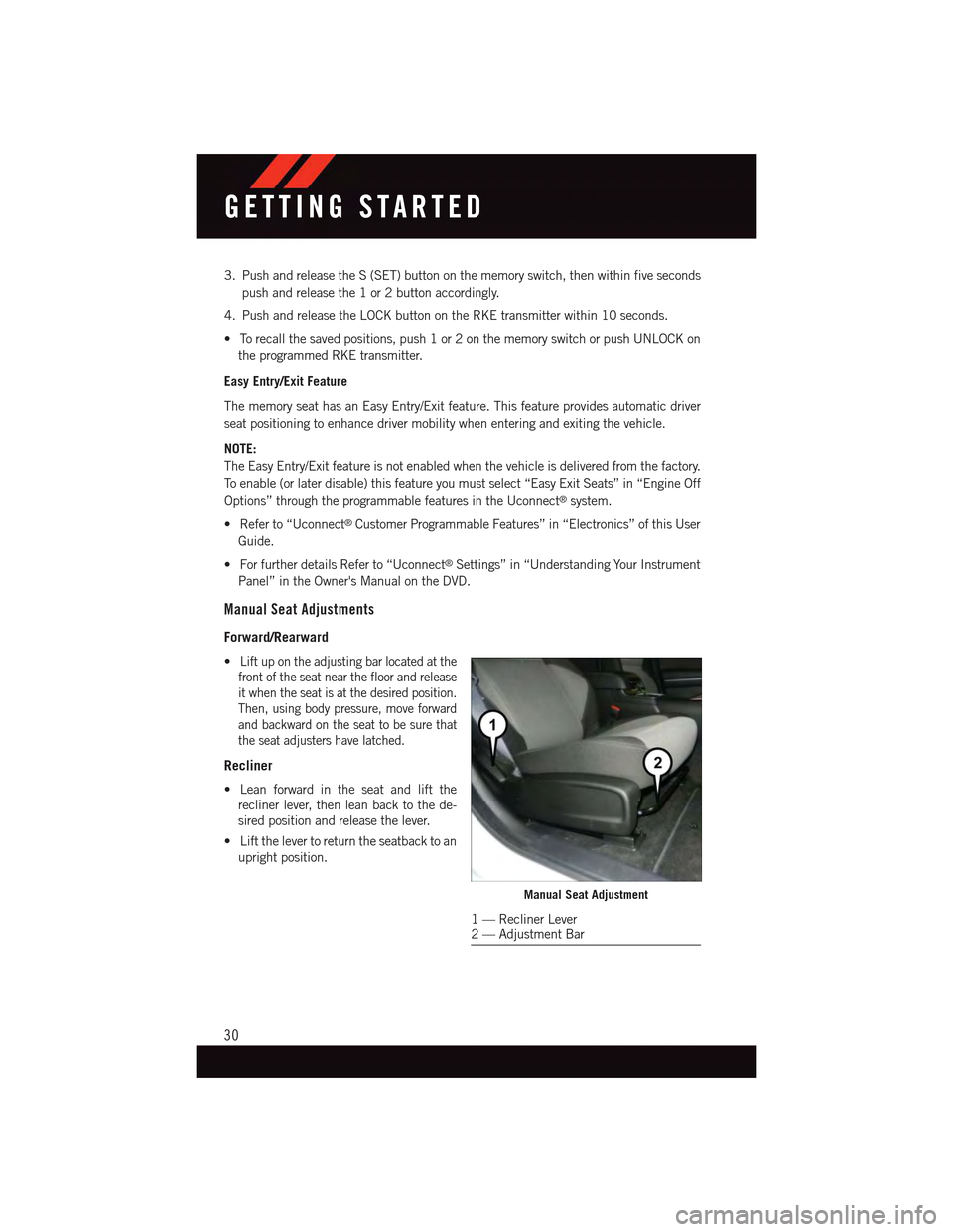 DODGE CHARGER 2015 7.G User Guide 3. Push and release the S (SET) button on the memory switch, then within five seconds
push and release the 1 or 2 button accordingly.
4. Push and release the LOCK button on the RKE transmitter within DODGE CHARGER 2015 7.G User Guide 3. Push and release the S (SET) button on the memory switch, then within five seconds
push and release the 1 or 2 button accordingly.
4. Push and release the LOCK button on the RKE transmitter within