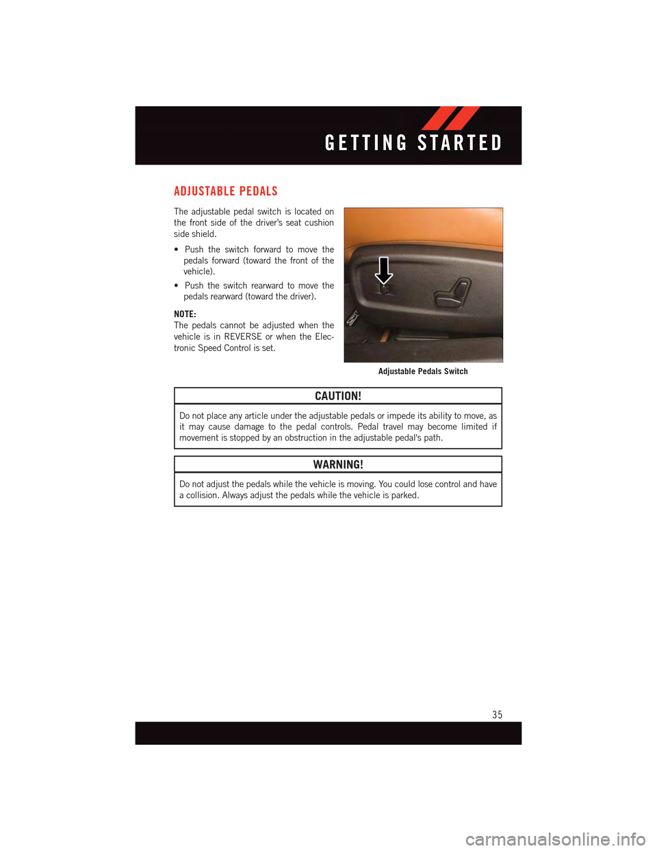 DODGE CHARGER 2015 7.G User Guide ADJUSTABLE PEDALS
The adjustable pedal switch is located on
the front side of the driver’s seat cushion
side shield.
•Pushtheswitchforwardtomovethe
pedals forward (toward the front of the
vehicle) DODGE CHARGER 2015 7.G User Guide ADJUSTABLE PEDALS
The adjustable pedal switch is located on
the front side of the driver’s seat cushion
side shield.
•Pushtheswitchforwardtomovethe
pedals forward (toward the front of the
vehicle)