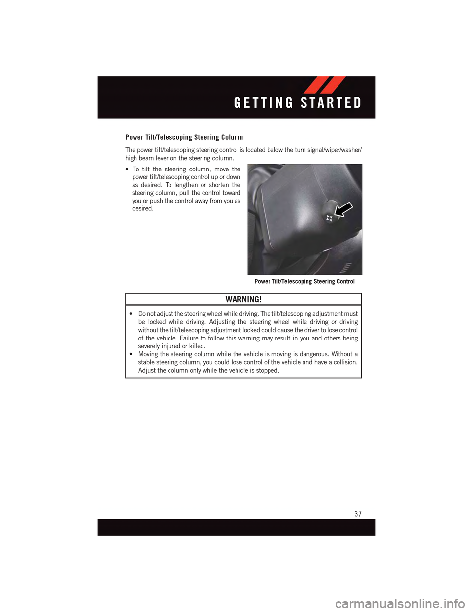 DODGE CHARGER 2015 7.G User Guide Power Tilt/Telescoping Steering Column
The power tilt/telescoping steering control is located below the turn signal/wiper/washer/
high beam lever on the steering column.
•Totiltthesteeringcolumn,mov DODGE CHARGER 2015 7.G User Guide Power Tilt/Telescoping Steering Column
The power tilt/telescoping steering control is located below the turn signal/wiper/washer/
high beam lever on the steering column.
•Totiltthesteeringcolumn,mov