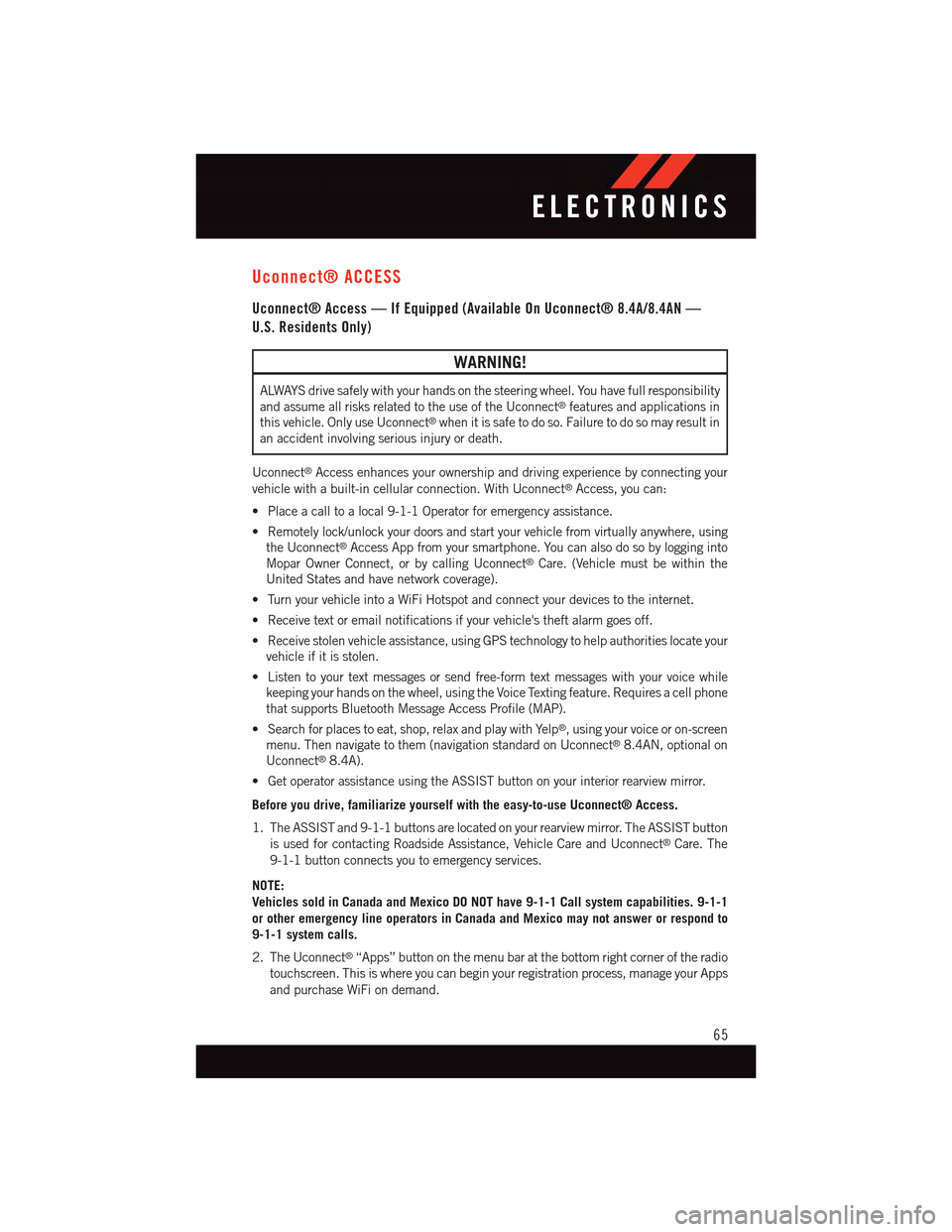 DODGE CHARGER 2015 7.G User Guide Uconnect® ACCESS
Uconnect® Access — If Equipped (Available On Uconnect® 8.4A/8.4AN —
U.S. Residents Only)
WARNING!
ALWAYS drive safely with your hands on the steering wheel. You have full respo DODGE CHARGER 2015 7.G User Guide Uconnect® ACCESS
Uconnect® Access — If Equipped (Available On Uconnect® 8.4A/8.4AN —
U.S. Residents Only)
WARNING!
ALWAYS drive safely with your hands on the steering wheel. You have full respo