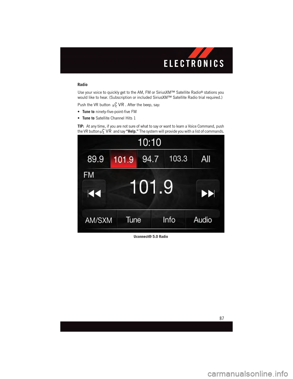 DODGE CHARGER 2015 7.G Manual Online Radio
Use your voice to quickly get to the AM, FM or SiriusXM™ Satellite Radio®stations you
would like to hear. (Subscription or included SiriusXM™ Satellite Radio trial required.)
Push the VR bu DODGE CHARGER 2015 7.G Manual Online Radio
Use your voice to quickly get to the AM, FM or SiriusXM™ Satellite Radio®stations you
would like to hear. (Subscription or included SiriusXM™ Satellite Radio trial required.)
Push the VR bu