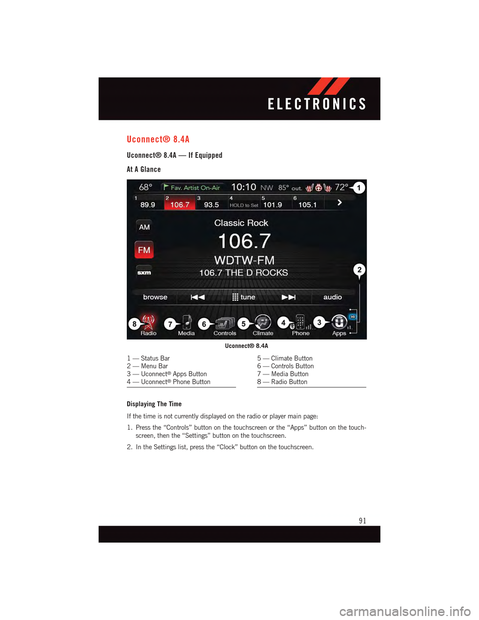 DODGE CHARGER 2015 7.G Owners Manual Uconnect® 8.4A
Uconnect® 8.4A — If Equipped
At A Glance
Displaying The Time
If the time is not currently displayed on the radio or player main page:
1. Press the “Controls” button on the touch