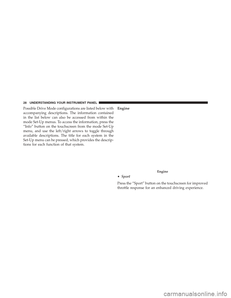 DODGE CHARGER 2016 7.G Drive Modes Manual Possible Drive Mode configurations are listed below with
accompanying descriptions. The information contained
in the list below can also be accessed from within the
mode Set-Up menus. To access the in