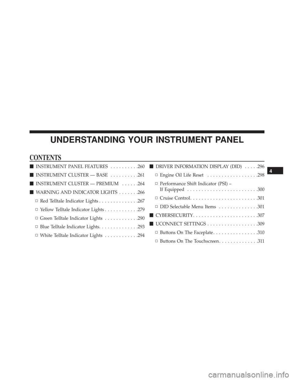 DODGE CHARGER 2016 7.G Owners Manual UNDERSTANDING YOUR INSTRUMENT PANEL
CONTENTS
INSTRUMENT PANEL FEATURES ..........260
 INSTRUMENT CLUSTER — BASE ..........261
 INSTRUMENT CLUSTER — PREMIUM ......264
 WARNING AND INDICATOR LIG