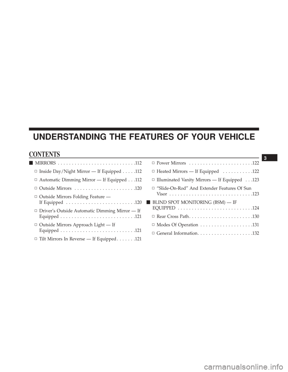DODGE CHARGER SRT 2016 7.G Owners Manual UNDERSTANDING THE FEATURES OF YOUR VEHICLE
CONTENTS
MIRRORS ............................112
▫ Inside Day/Night Mirror — If Equipped .....112
▫ Automatic Dimming Mirror — If Equipped . . .112
