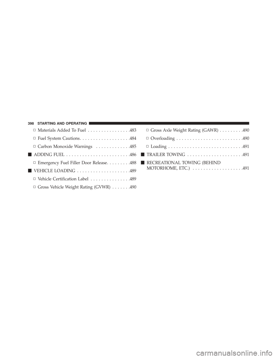 DODGE CHARGER SRT 2016 7.G Owners Manual ▫Materials Added To Fuel ................483
▫ Fuel System Cautions ...................484
▫ Carbon Monoxide Warnings .............485
 ADDING FUEL ....................... .486
▫ Emergency Fu
