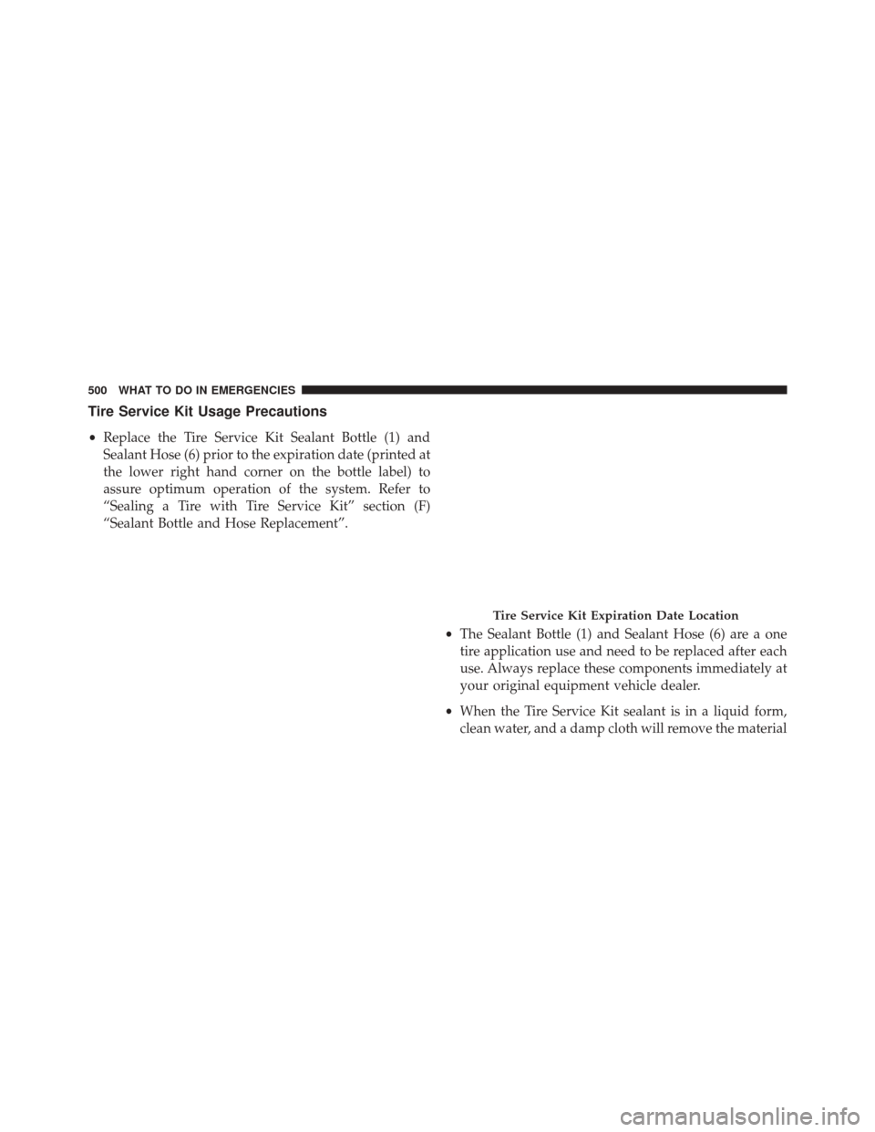 DODGE CHARGER SRT 2016 7.G Owners Manual Tire Service Kit Usage Precautions
•Replace the Tire Service Kit Sealant Bottle (1) and
Sealant Hose (6) prior to the expiration date (printed at
the lower right hand corner on the bottle label) to
