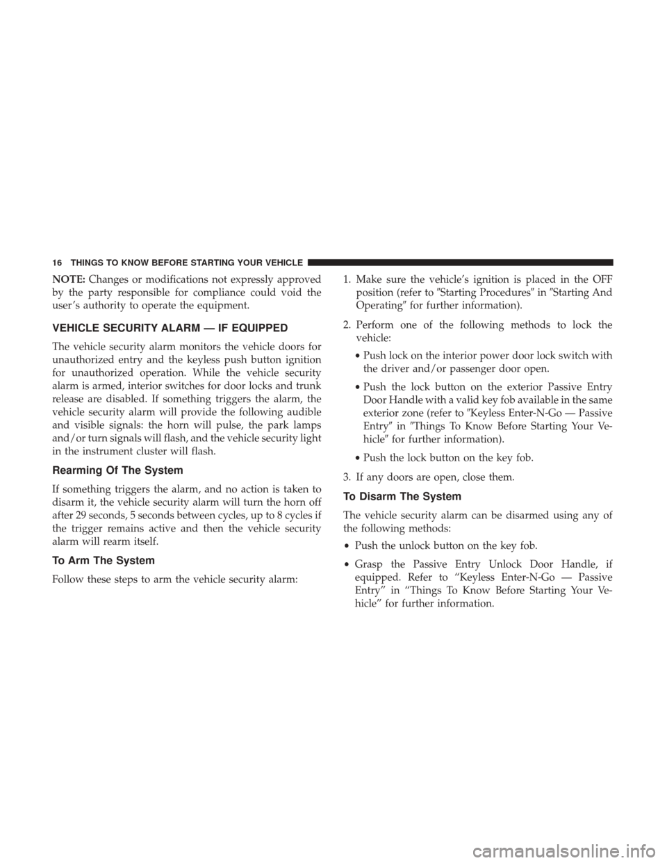 DODGE CHARGER 2017 7.G User Guide NOTE:Changes or modifications not expressly approved
by the party responsible for compliance could void the
user ’s authority to operate the equipment.
VEHICLE SECURITY ALARM — IF EQUIPPED
The veh