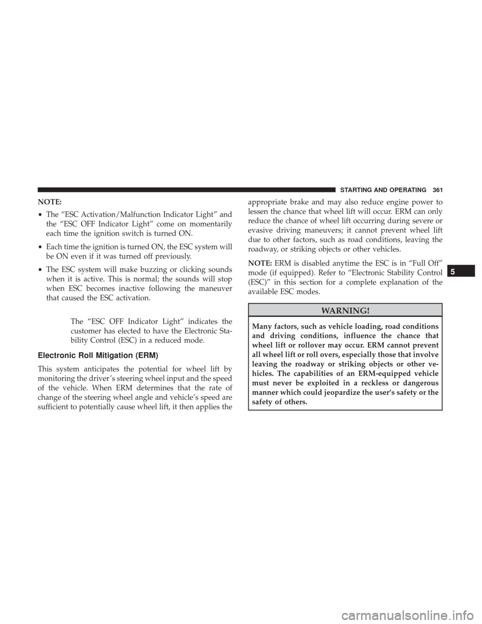 DODGE CHARGER 2017 7.G Owners Manual NOTE:
•The “ESC Activation/Malfunction Indicator Light” and
the “ESC OFF Indicator Light” come on momentarily
each time the ignition switch is turned ON.
• Each time the ignition is turned