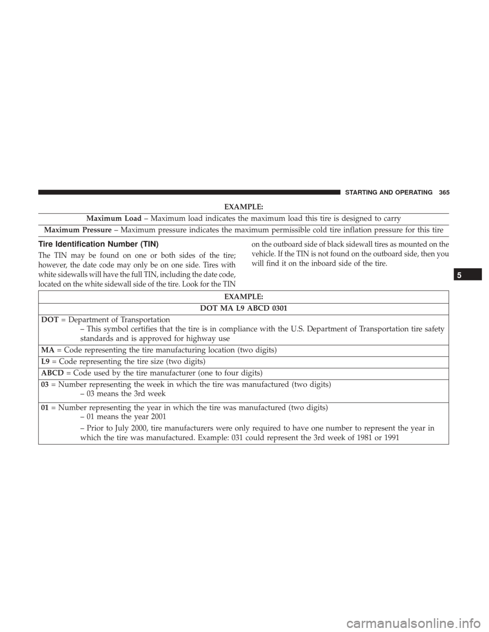 DODGE CHARGER 2017 7.G Owners Manual EXAMPLE:
Maximum Load – Maximum load indicates the maximum load this tire is designed to carry
Maximum Pressure – Maximum pressure indicates the maximum permissible cold tire inflation pressure fo