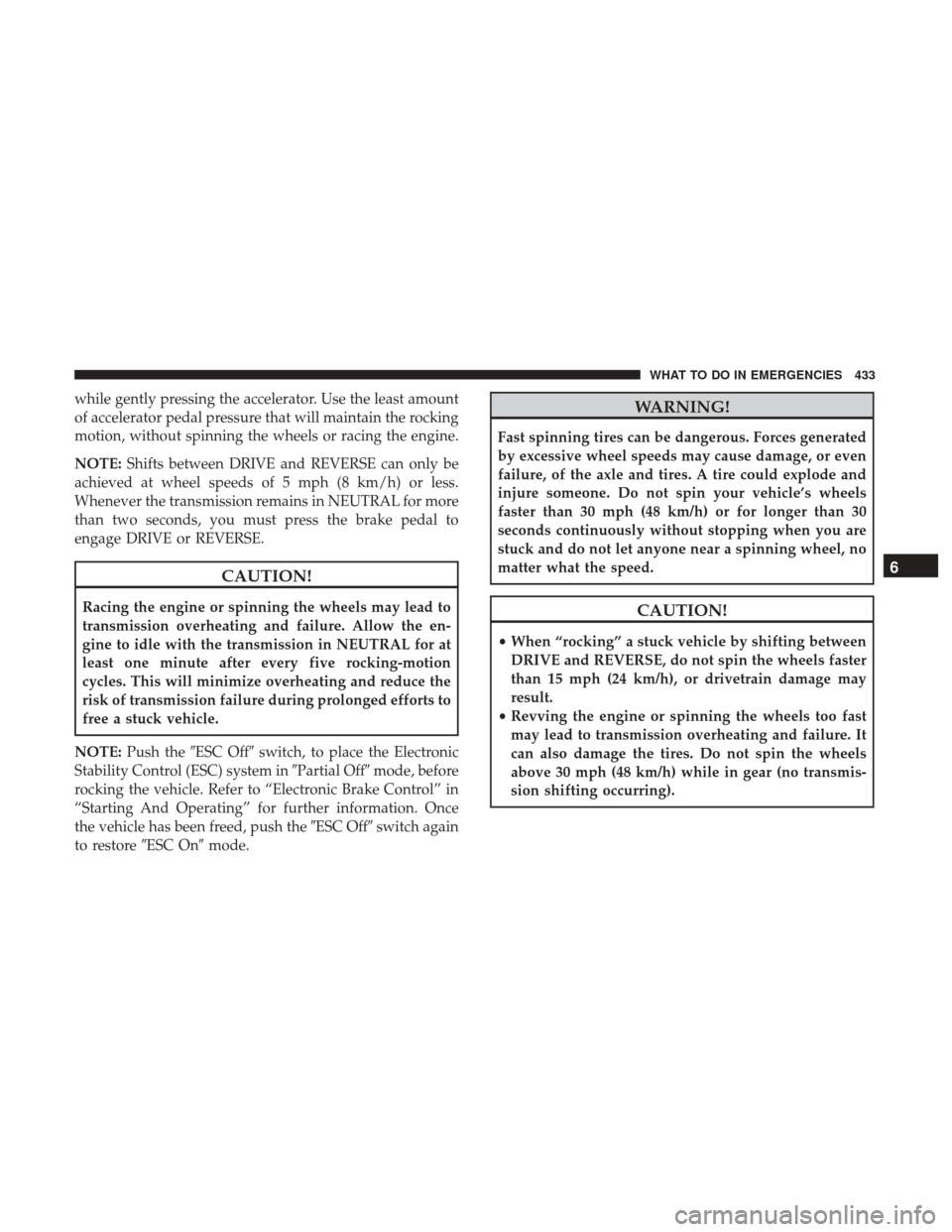 DODGE CHARGER 2017 7.G Owners Manual while gently pressing the accelerator. Use the least amount
of accelerator pedal pressure that will maintain the rocking
motion, without spinning the wheels or racing the engine.
NOTE:Shifts between D DODGE CHARGER 2017 7.G Owners Manual while gently pressing the accelerator. Use the least amount
of accelerator pedal pressure that will maintain the rocking
motion, without spinning the wheels or racing the engine.
NOTE:Shifts between D