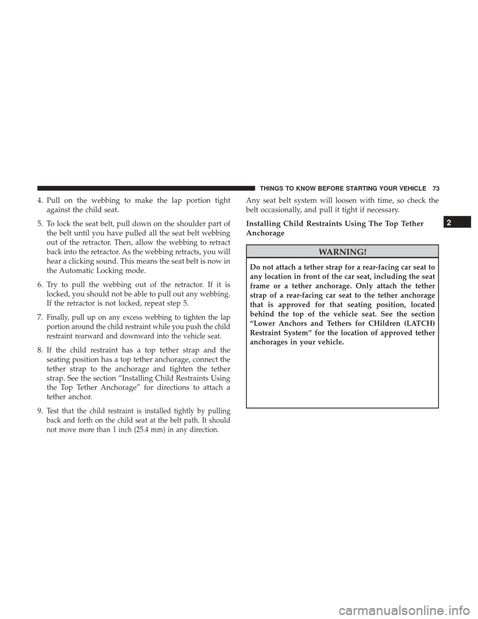 DODGE CHARGER 2017 7.G Manual PDF 4. Pull on the webbing to make the lap portion tightagainst the child seat.
5. To lock the seat belt, pull down on the shoulder part of the belt until you have pulled all the seat belt webbing
out of DODGE CHARGER 2017 7.G Manual PDF 4. Pull on the webbing to make the lap portion tightagainst the child seat.
5. To lock the seat belt, pull down on the shoulder part of the belt until you have pulled all the seat belt webbing
out of
