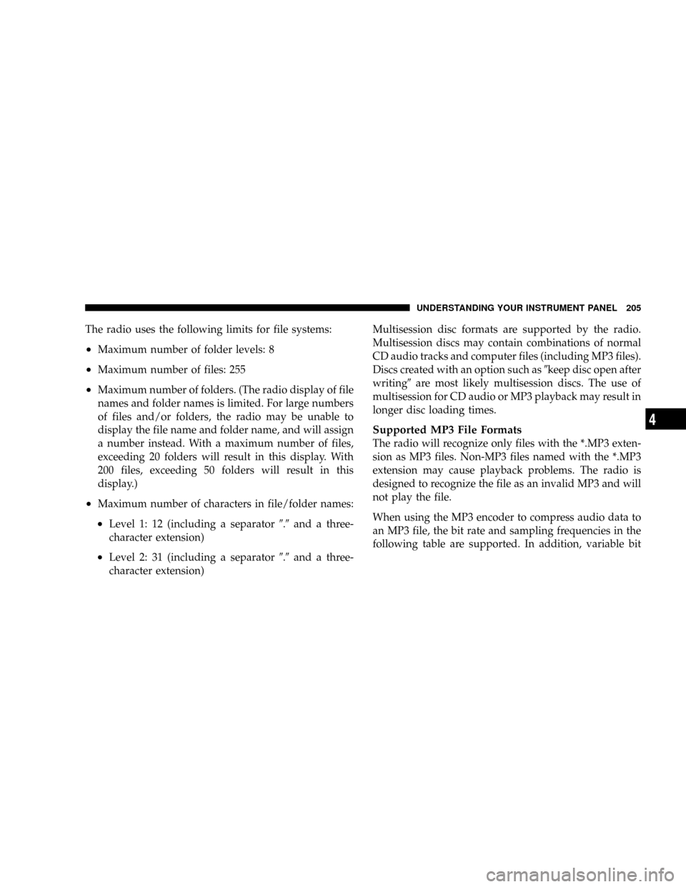 DODGE DAKOTA 2009 3.G Owners Manual The radio uses the following limits for file systems:
²Maximum number of folder levels: 8
²Maximum number of files: 255
²Maximum number of folders. (The radio display of file
names and folder names DODGE DAKOTA 2009 3.G Owners Manual The radio uses the following limits for file systems:
²Maximum number of folder levels: 8
²Maximum number of files: 255
²Maximum number of folders. (The radio display of file
names and folder names