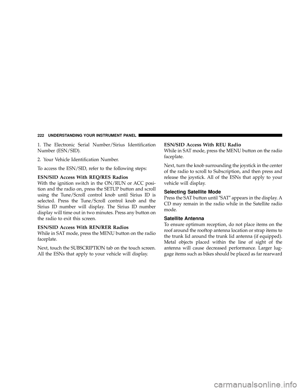 DODGE DAKOTA 2009 3.G Owners Manual 1. The Electronic Serial Number/Sirius Identification
Number (ESN/SID).
2. Your Vehicle Identification Number.
To access the ESN/SID, refer to the following steps:
ESN/SID Access With REQ/RES Radios
W DODGE DAKOTA 2009 3.G Owners Manual 1. The Electronic Serial Number/Sirius Identification
Number (ESN/SID).
2. Your Vehicle Identification Number.
To access the ESN/SID, refer to the following steps:
ESN/SID Access With REQ/RES Radios
W