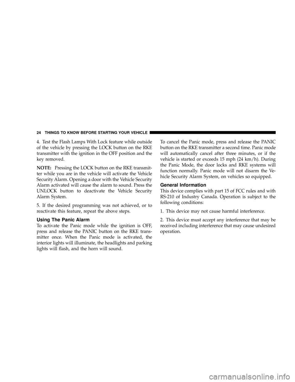 DODGE DAKOTA 2009 3.G Owners Manual 4. Test the Flash Lamps With Lock feature while outside
of the vehicle by pressing the LOCK button on the RKE
transmitter with the ignition in the OFF position and the
key removed.
NOTE:Pressing the L DODGE DAKOTA 2009 3.G Owners Manual 4. Test the Flash Lamps With Lock feature while outside
of the vehicle by pressing the LOCK button on the RKE
transmitter with the ignition in the OFF position and the
key removed.
NOTE:Pressing the L