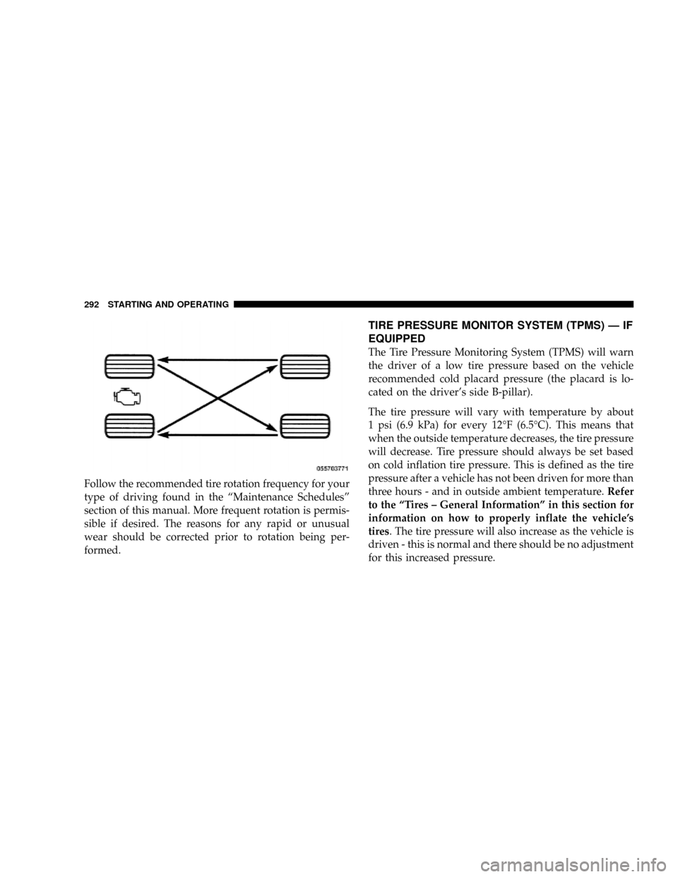 DODGE DAKOTA 2009 3.G Owners Manual Follow the recommended tire rotation frequency for your
type of driving found in the ªMaintenance Schedulesº
section of this manual. More frequent rotation is permis-
sible if desired. The reasons f DODGE DAKOTA 2009 3.G Owners Manual Follow the recommended tire rotation frequency for your
type of driving found in the ªMaintenance Schedulesº
section of this manual. More frequent rotation is permis-
sible if desired. The reasons f
