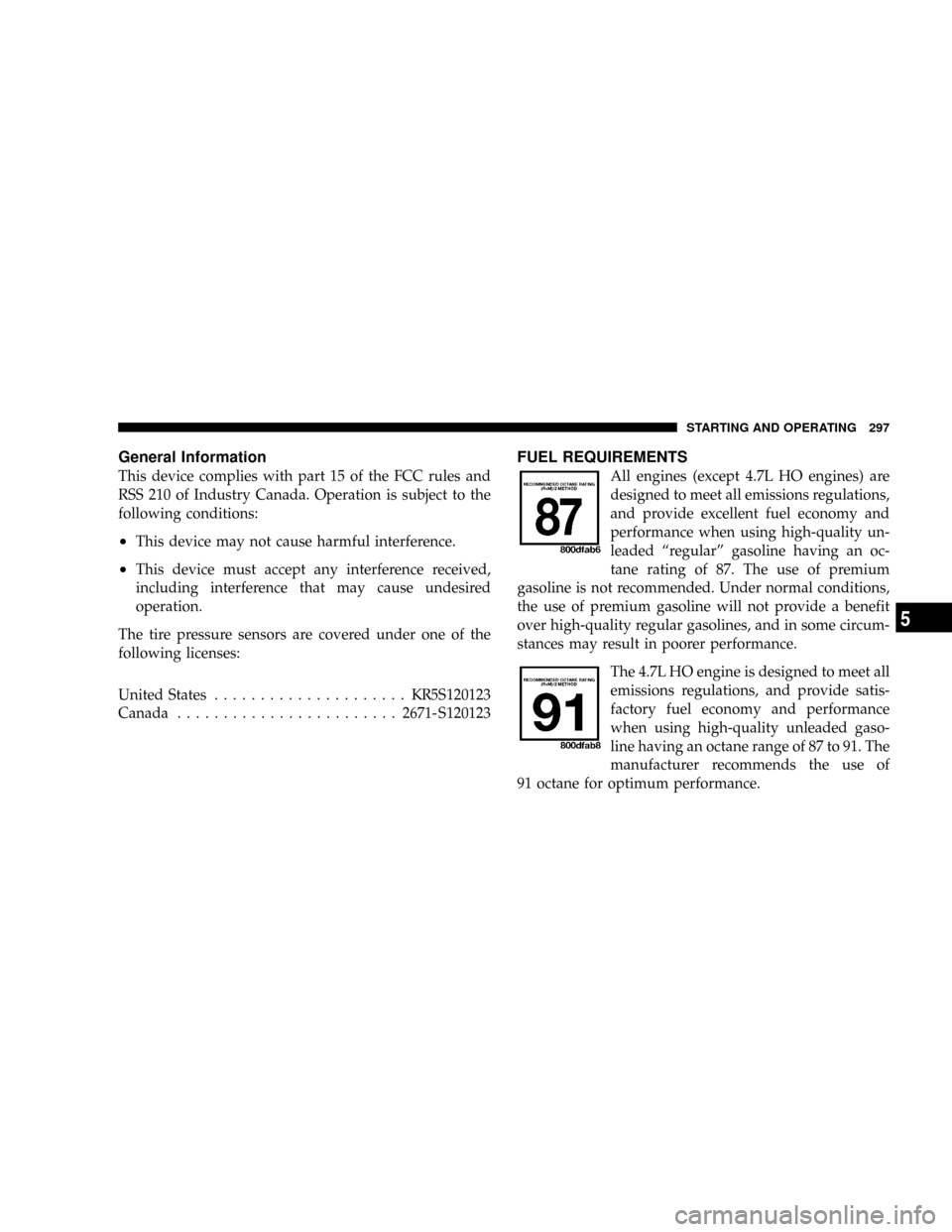 DODGE DAKOTA 2009 3.G Owners Manual General Information
This device complies with part 15 of the FCC rules and
RSS 210 of Industry Canada. Operation is subject to the
following conditions:
²This device may not cause harmful interferenc DODGE DAKOTA 2009 3.G Owners Manual General Information
This device complies with part 15 of the FCC rules and
RSS 210 of Industry Canada. Operation is subject to the
following conditions:
²This device may not cause harmful interferenc