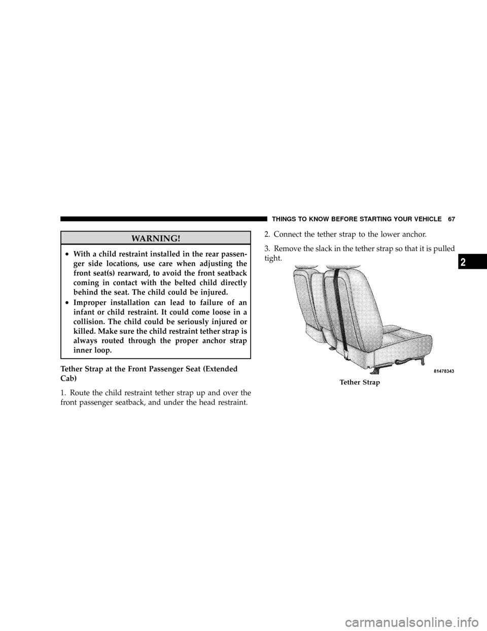 DODGE DAKOTA 2009 3.G Repair Manual WARNING!
²With a child restraint installed in the rear passen-
ger side locations, use care when adjusting the
front seat(s) rearward, to avoid the front seatback
coming in contact with the belted ch DODGE DAKOTA 2009 3.G Repair Manual WARNING!
²With a child restraint installed in the rear passen-
ger side locations, use care when adjusting the
front seat(s) rearward, to avoid the front seatback
coming in contact with the belted ch