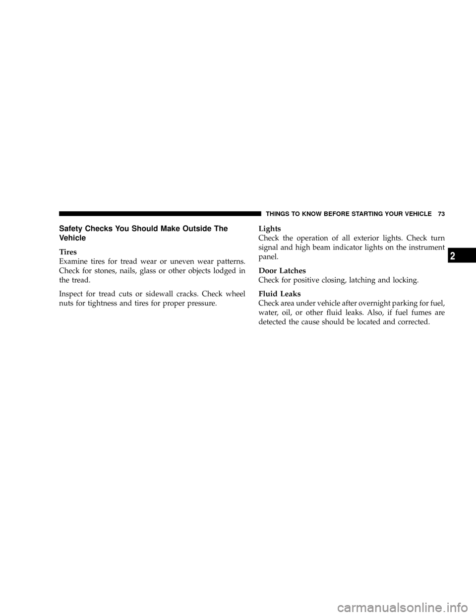 DODGE DAKOTA 2009 3.G Manual PDF Safety Checks You Should Make Outside The
Vehicle
Tires
Examine tires for tread wear or uneven wear patterns.
Check for stones, nails, glass or other objects lodged in
the tread.
Inspect for tread cut DODGE DAKOTA 2009 3.G Manual PDF Safety Checks You Should Make Outside The
Vehicle
Tires
Examine tires for tread wear or uneven wear patterns.
Check for stones, nails, glass or other objects lodged in
the tread.
Inspect for tread cut