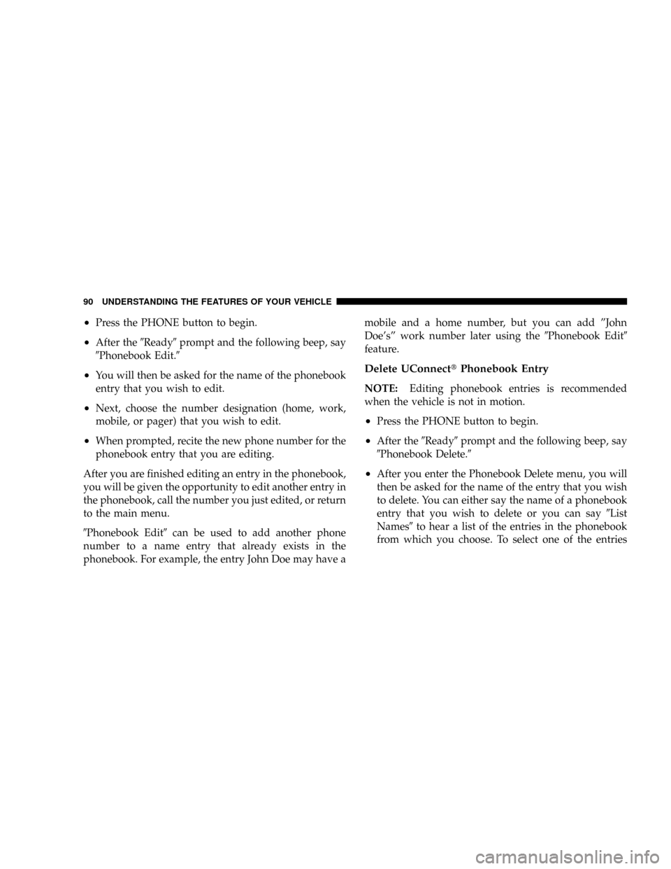 DODGE DAKOTA 2009 3.G Owners Manual ²Press the PHONE button to begin.
²After the9Ready9prompt and the following beep, say
9Phonebook Edit.9
²You will then be asked for the name of the phonebook
entry that you wish to edit.
²Next, ch DODGE DAKOTA 2009 3.G Owners Manual ²Press the PHONE button to begin.
²After the9Ready9prompt and the following beep, say
9Phonebook Edit.9
²You will then be asked for the name of the phonebook
entry that you wish to edit.
²Next, ch