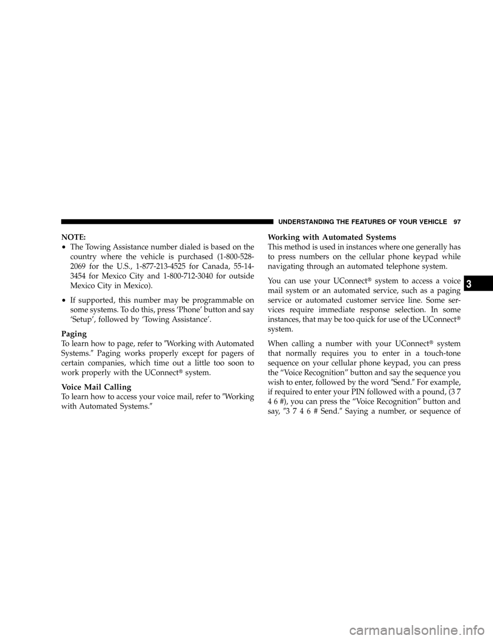 DODGE DAKOTA 2009 3.G Owners Manual NOTE:
²The Towing Assistance number dialed is based on the
country where the vehicle is purchased (1-800-528-
2069 for the U.S., 1-877-213-4525 for Canada, 55-14-
3454 for Mexico City and 1-800-712-3 DODGE DAKOTA 2009 3.G Owners Manual NOTE:
²The Towing Assistance number dialed is based on the
country where the vehicle is purchased (1-800-528-
2069 for the U.S., 1-877-213-4525 for Canada, 55-14-
3454 for Mexico City and 1-800-712-3