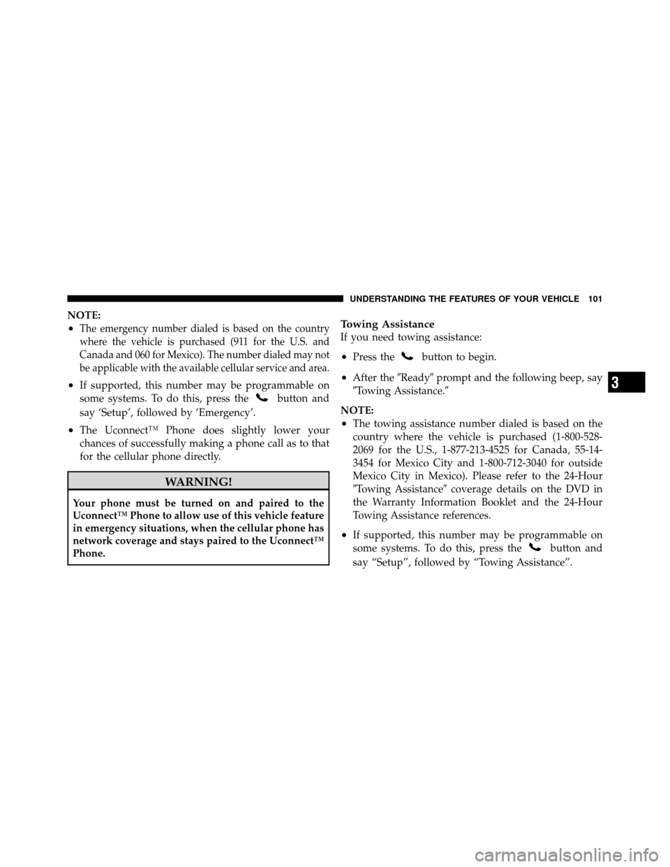 DODGE DAKOTA 2010 3.G Owners Manual NOTE:
•The emergency number dialed is based on the country
where the vehicle is purchased (911 for the U.S. and
Canada and 060 for Mexico). The number dialed may not
be applicable with the available
