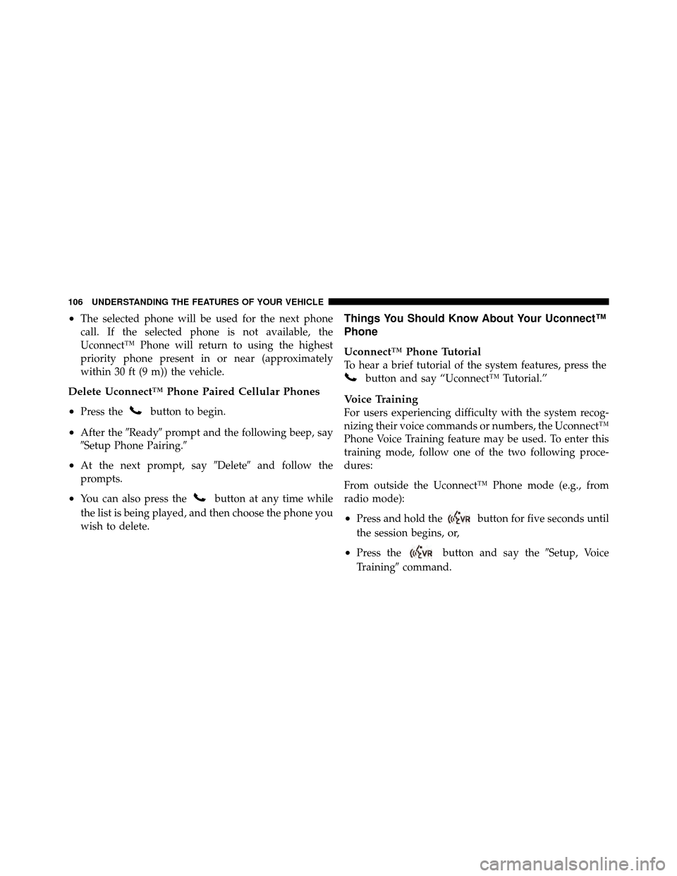 DODGE DAKOTA 2010 3.G Owners Manual •The selected phone will be used for the next phone
call. If the selected phone is not available, the
Uconnect™ Phone will return to using the highest
priority phone present in or near (approximat