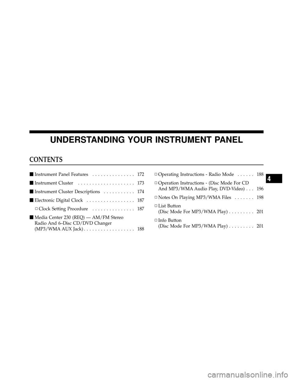 DODGE DAKOTA 2010 3.G Owners Manual UNDERSTANDING YOUR INSTRUMENT PANEL
CONTENTS
Instrument Panel Features ............... 172
 Instrument Cluster .................... 173
 Instrument Cluster Descriptions ........... 174
 Electronic