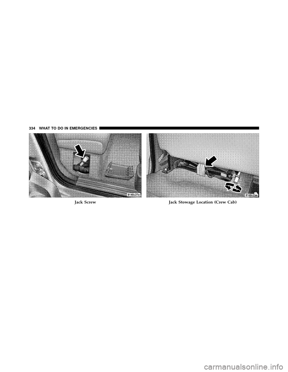 DODGE DAKOTA 2010 3.G Owners Manual Jack ScrewJack Stowage Location (Crew Cab)
334 WHAT TO DO IN EMERGENCIES 