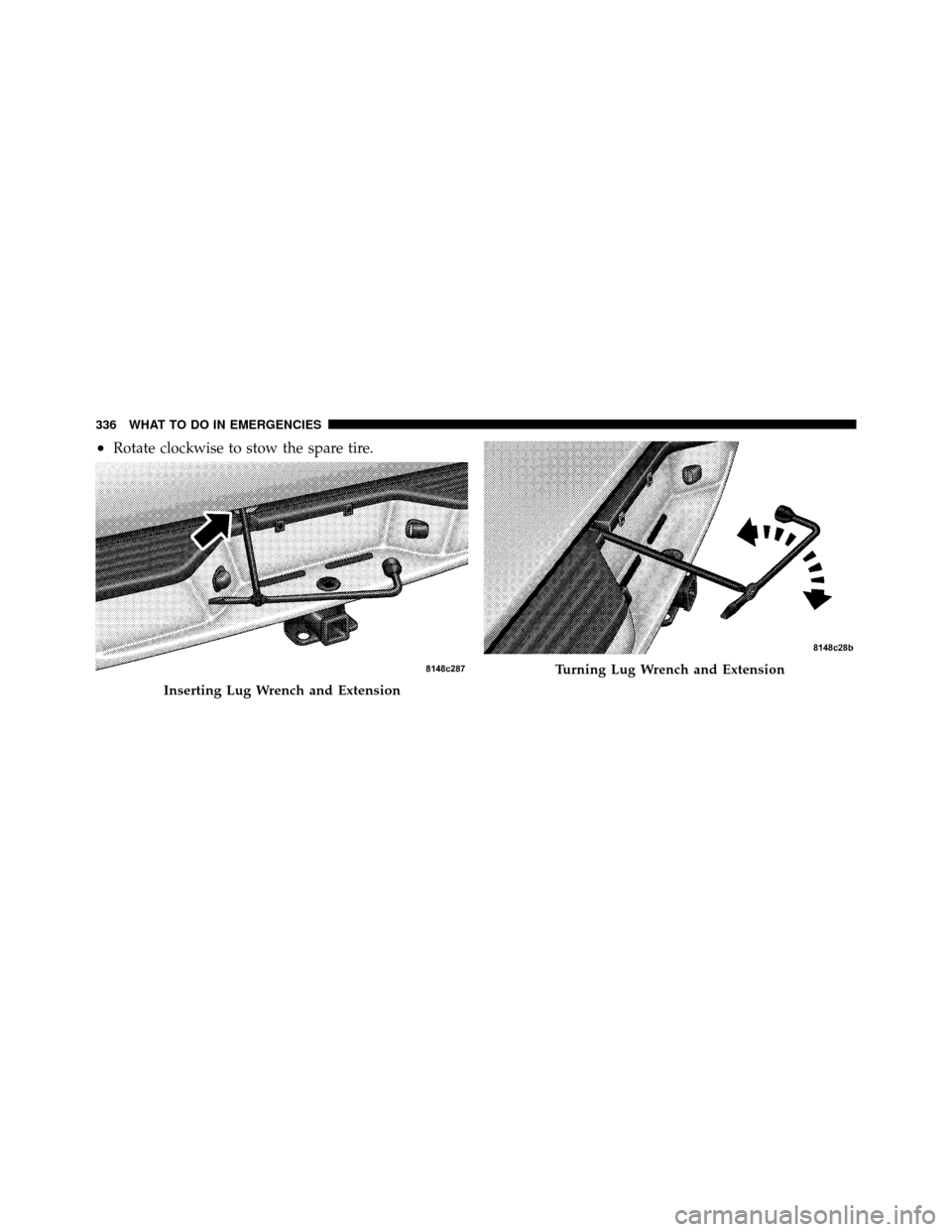 DODGE DAKOTA 2010 3.G Owners Manual •Rotate clockwise to stow the spare tire.
Inserting Lug Wrench and Extension
Turning Lug Wrench and Extension
336 WHAT TO DO IN EMERGENCIES 