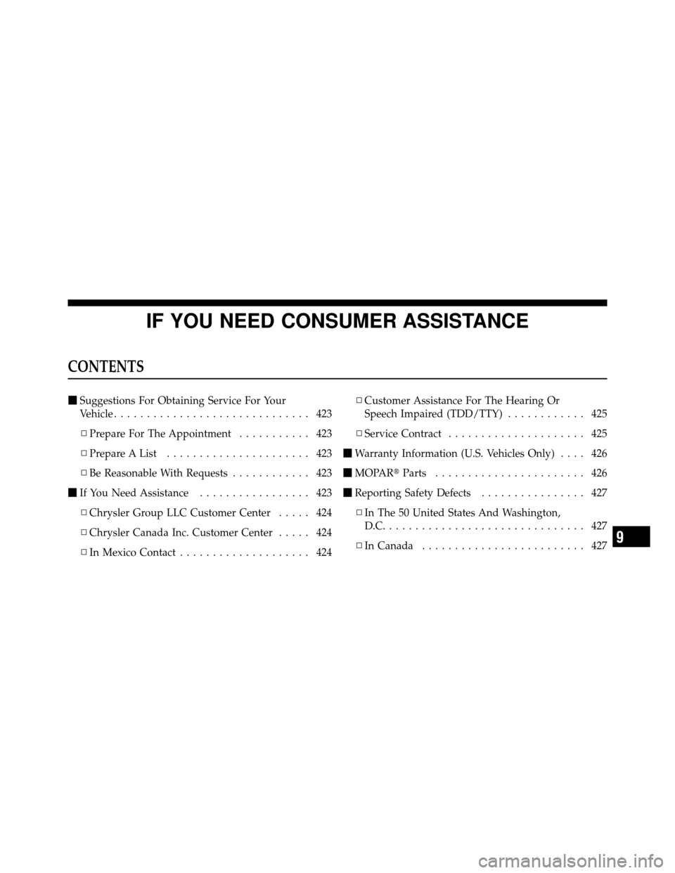 DODGE DAKOTA 2010 3.G Owners Manual IF YOU NEED CONSUMER ASSISTANCE
CONTENTS
Suggestions For Obtaining Service For Your
Vehicle .............................. 423
▫ Prepare For The Appointment ........... 423
▫ Prepare A List .....