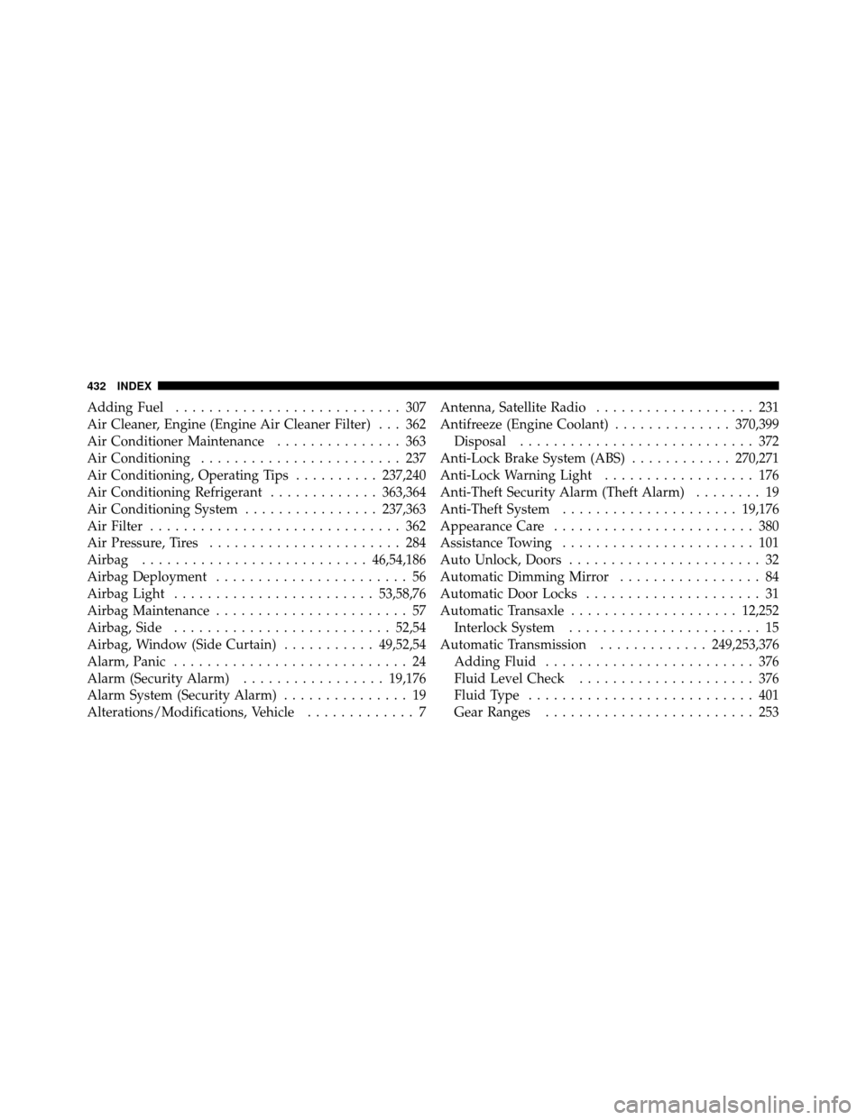 DODGE DAKOTA 2010 3.G Service Manual Adding Fuel........................... 307
Air Cleaner, Engine (Engine Air Cleaner Filter) . . . 362
Air Conditioner Maintenance ............... 363
Air Conditioning ........................ 237
Air C