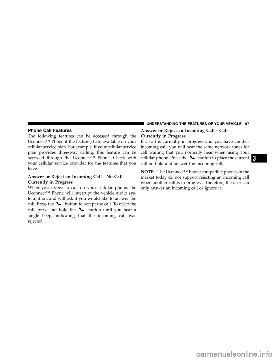 DODGE DAKOTA 2010 3.G Owners Manual Phone Call Features
The following features can be accessed through the
Uconnect™ Phone if the feature(s) are available on your
cellular service plan. For example, if your cellular service
plan provi