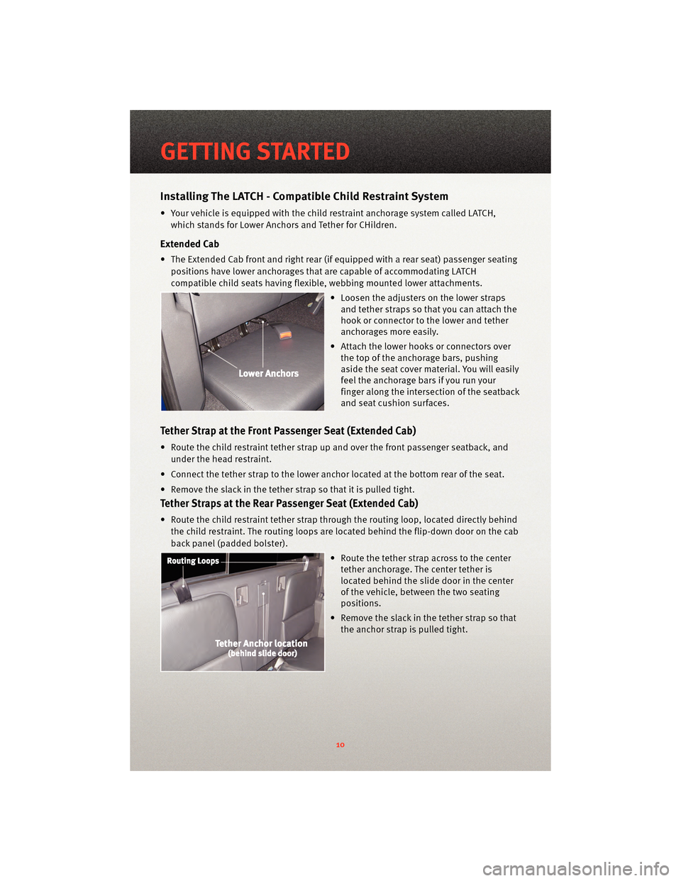 DODGE DAKOTA 2010 3.G User Guide Installing The LATCH - Compatible Child Restraint System
• Your vehicle is equipped with the child restraint anchorage system called LATCH,which stands for Lower Anchors and Tether for CHildren.
Ext DODGE DAKOTA 2010 3.G User Guide Installing The LATCH - Compatible Child Restraint System
• Your vehicle is equipped with the child restraint anchorage system called LATCH,which stands for Lower Anchors and Tether for CHildren.
Ext