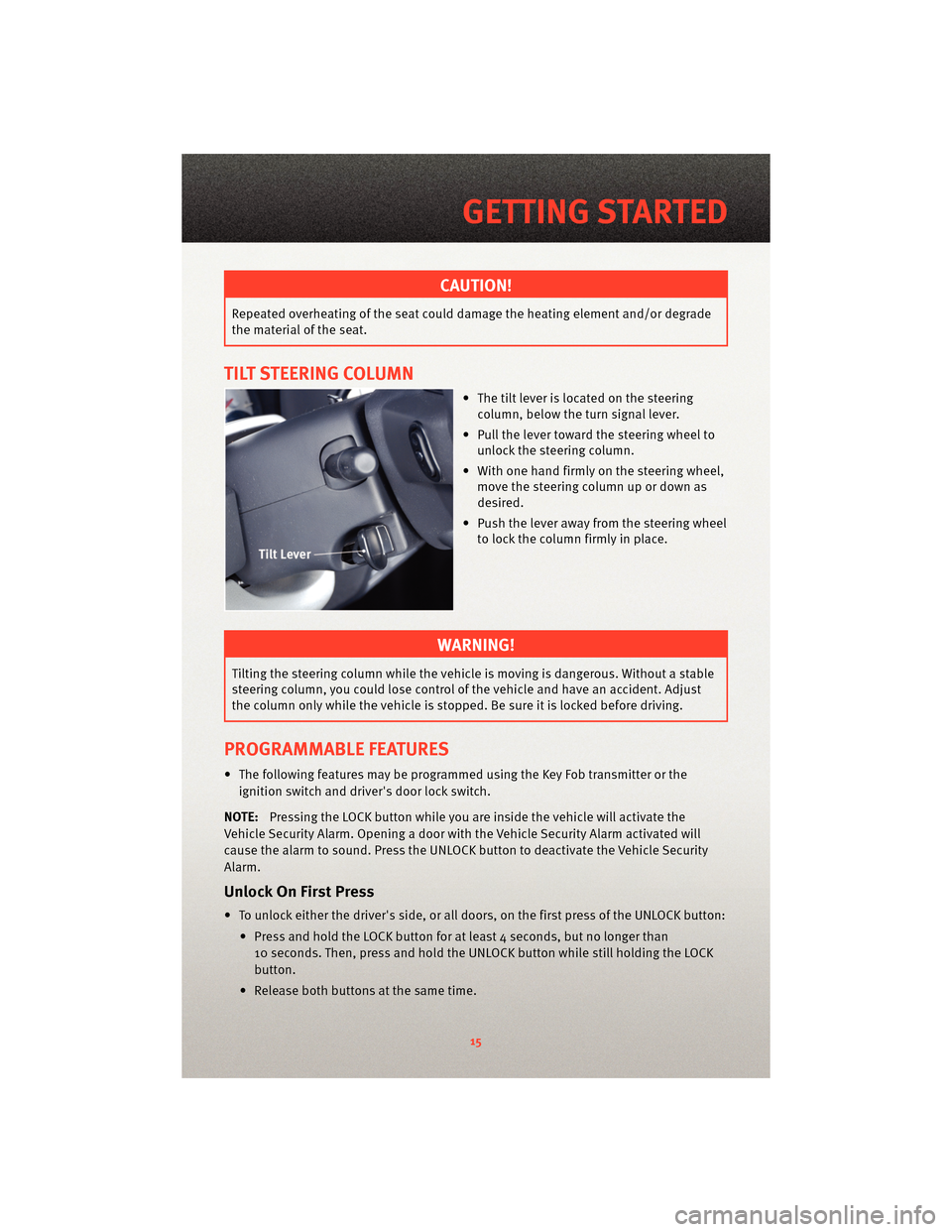 DODGE DAKOTA 2010 3.G Owners Manual CAUTION!
Repeated overheating of the seat could damage the heating element and/or degrade
the material of the seat.
TILT STEERING COLUMN
• The tilt lever is located on the steeringcolumn, below the 