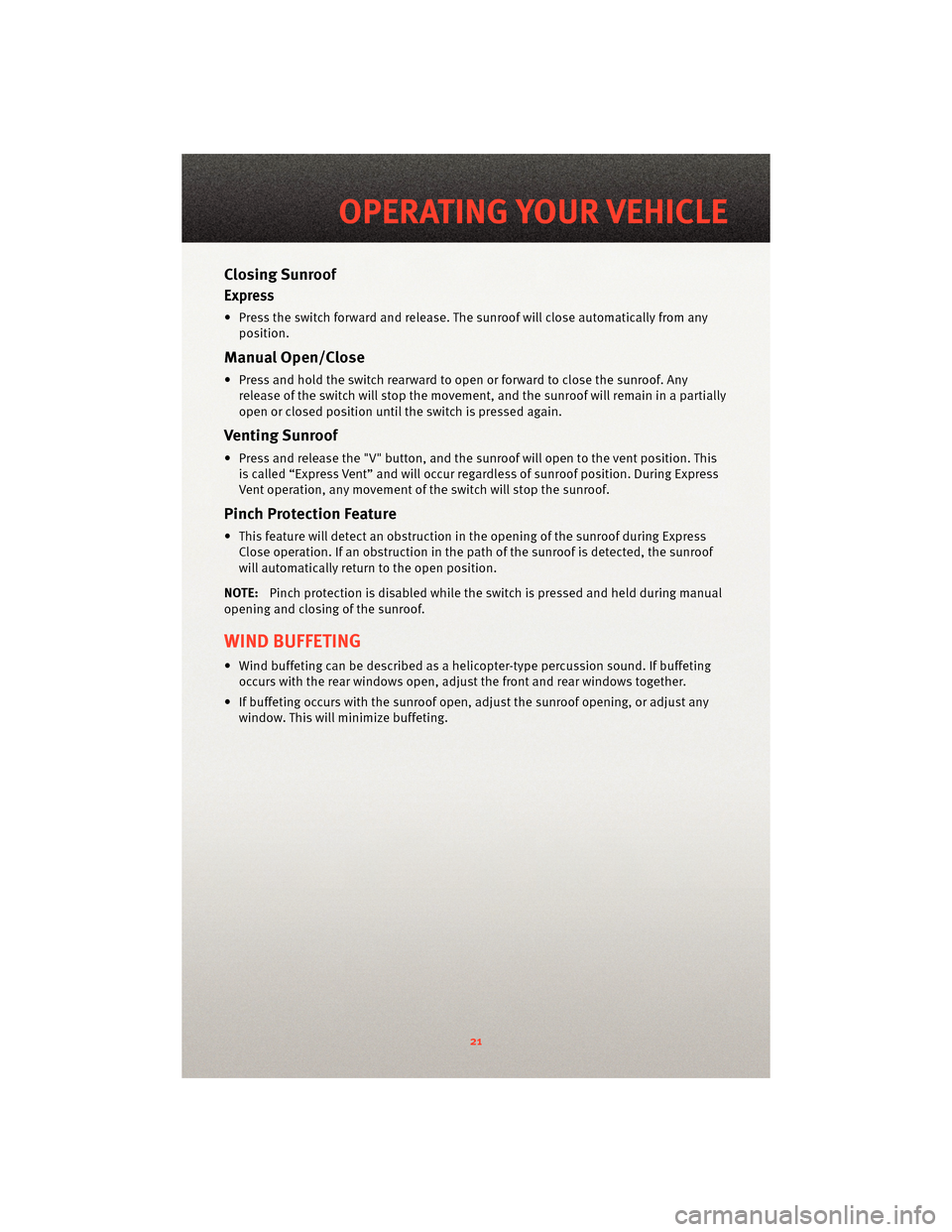 DODGE DAKOTA 2010 3.G Owners Manual Closing Sunroof
Express
• Press the switch forward and release. The sunroof will close automatically from anyposition.
Manual Open/Close
• Press and hold the switch rearward to open or forward to DODGE DAKOTA 2010 3.G Owners Manual Closing Sunroof
Express
• Press the switch forward and release. The sunroof will close automatically from anyposition.
Manual Open/Close
• Press and hold the switch rearward to open or forward to