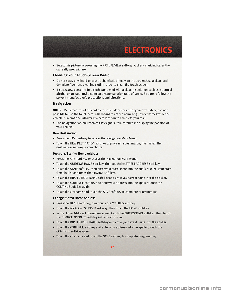 DODGE DAKOTA 2010 3.G Owners Manual • Select this picture by pressing the PICTURE VIEW soft-key. A check mark indicates thecurrently used picture.
Cleaning Your Touch-Screen Radio
• Do not spray any liquid or caustic chemicals direc