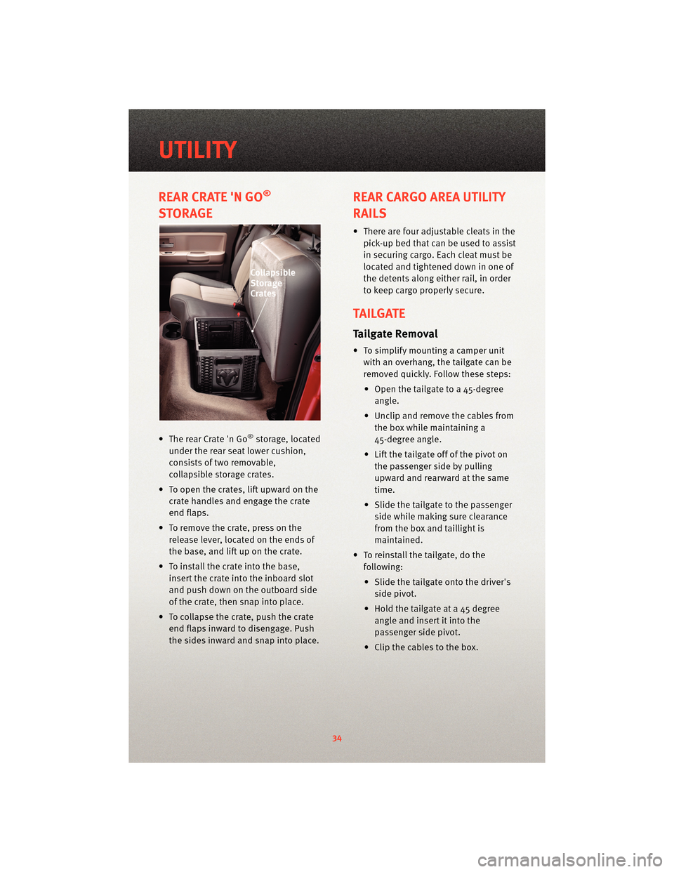 DODGE DAKOTA 2010 3.G Owners Guide REAR CRATE N GO®
STORAGE
• The rear Crate n Go®storage, located
under the rear seat lower cushion,
consists of two removable,
collapsible storage crates.
• To open the crates, lift upward on t DODGE DAKOTA 2010 3.G Owners Guide REAR CRATE N GO®
STORAGE
• The rear Crate n Go®storage, located
under the rear seat lower cushion,
consists of two removable,
collapsible storage crates.
• To open the crates, lift upward on t