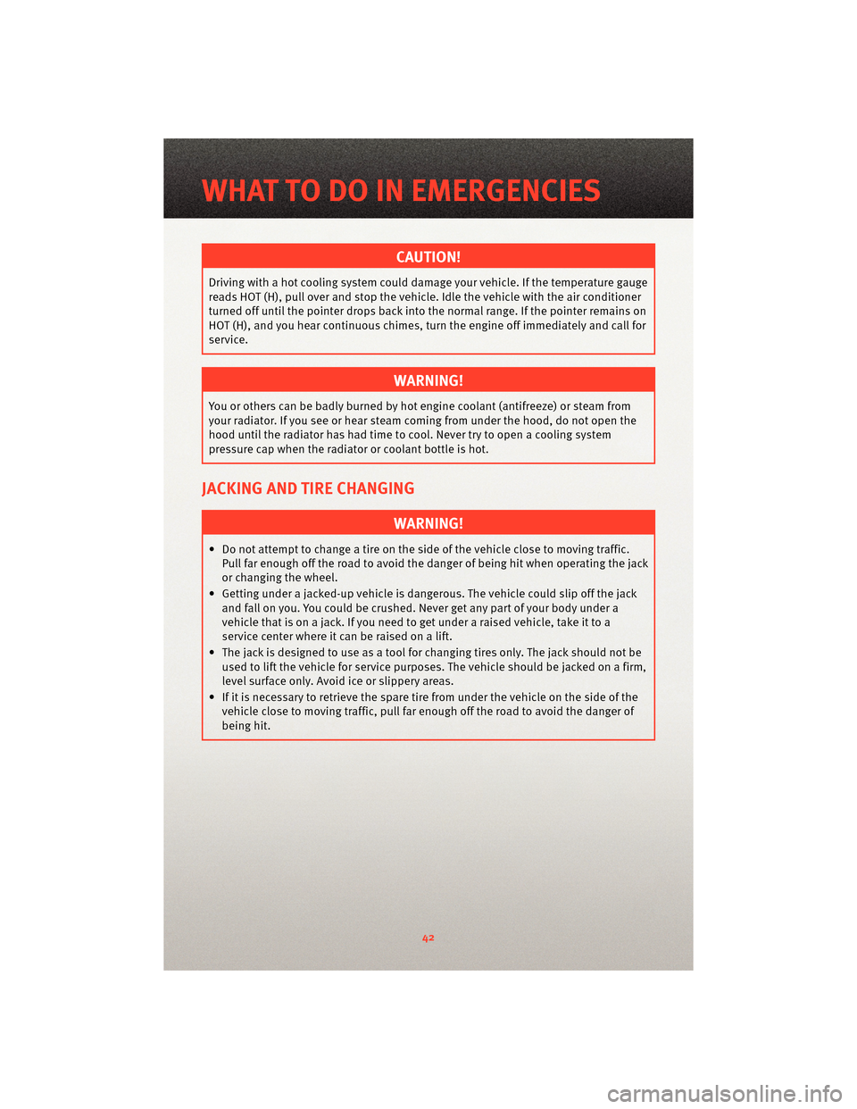 DODGE DAKOTA 2010 3.G Service Manual CAUTION!
Driving with a hot cooling system could damage your vehicle. If the temperature gauge
reads HOT (H), pull over and stop the vehicle. Idle the vehicle with the air conditioner
turned off until