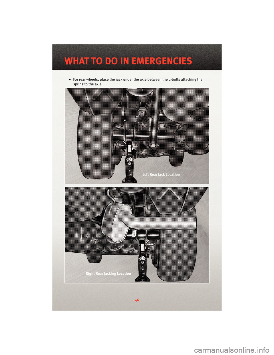 DODGE DAKOTA 2010 3.G Service Manual • For rear wheels, place the jack under the axle between the u-bolts attaching thespring to the axle.
WHAT TO DO IN EMERGENCIES
46 